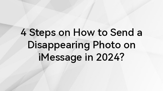 4 Steps on How to Send a Disappearing Photo on iMessage in 2024? 